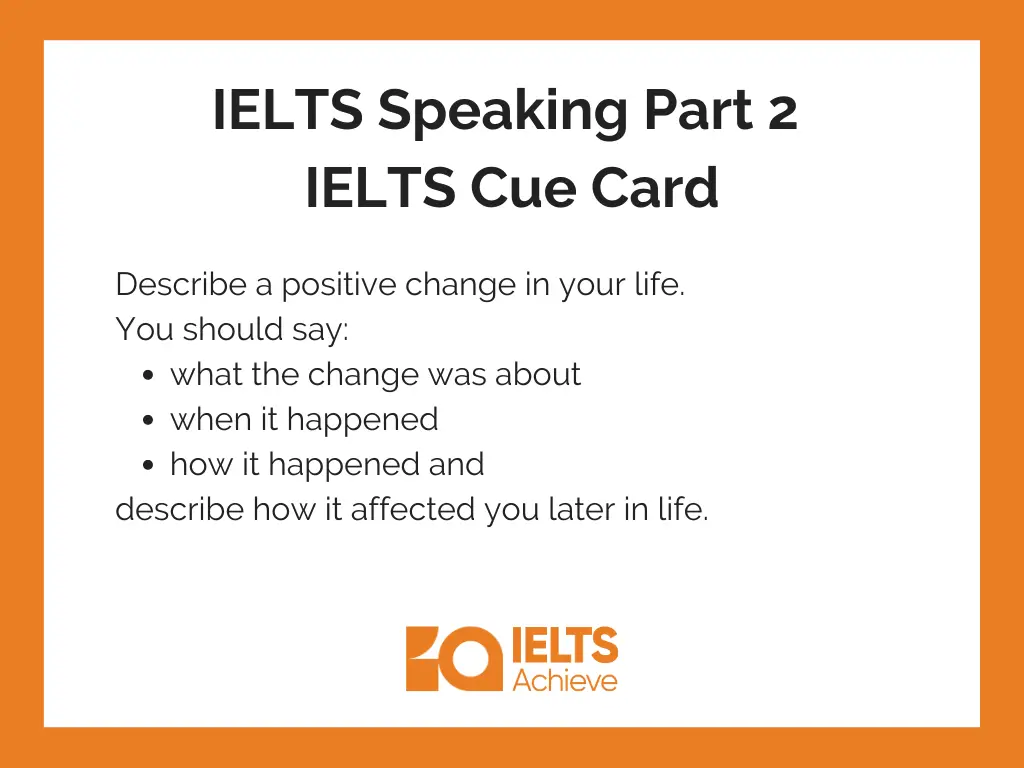 Describe a positive change in your life. | IELTS Speaking Part 2: IELTS Cue Answer