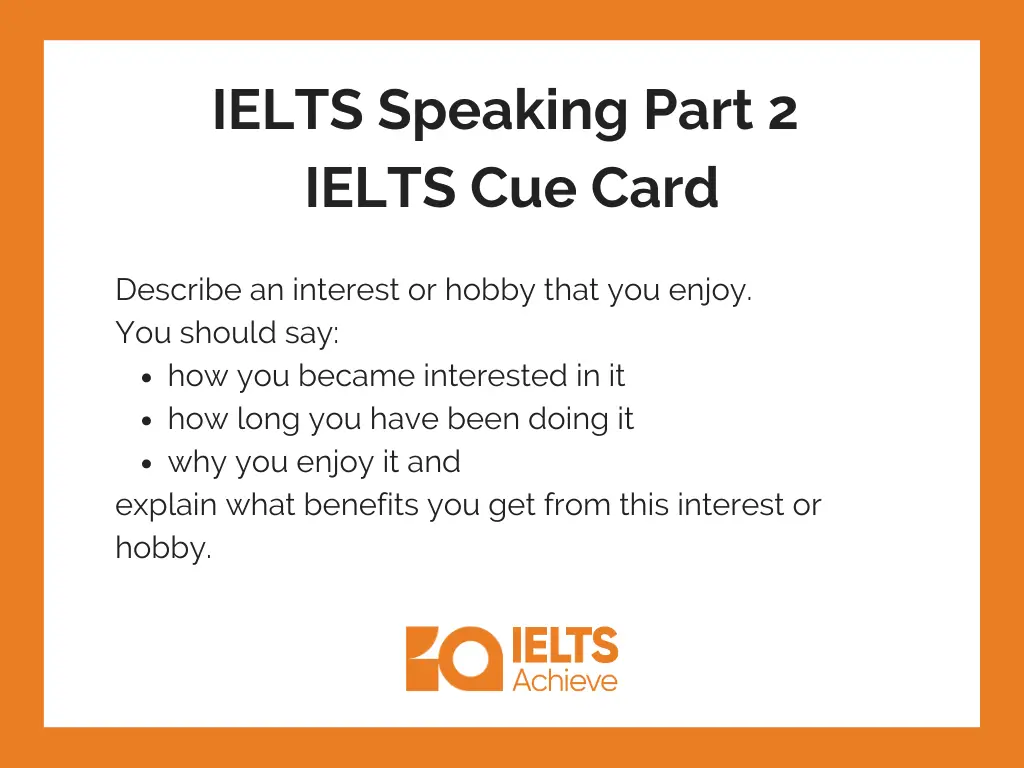 Describe an interest or hobby that you enjoy. | IELTS Speaking Part 2: IELTS Cue Answer