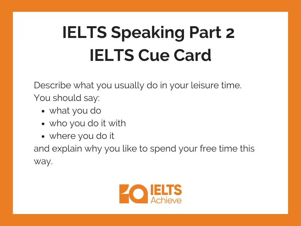 Describe what you usually do in your leisure time. | IELTS Speaking Part 2: IELTS Cue Answer